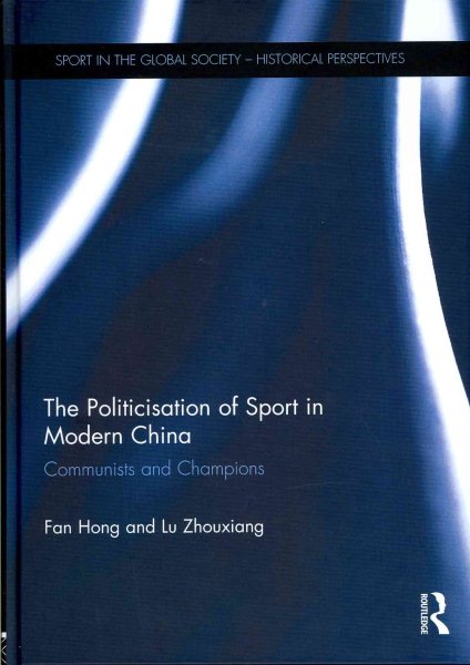The politicisation of sport in modern China : communists and champions /