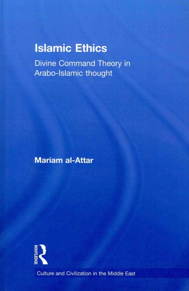 Islamic ethics : divine command theory in Arabo-Islamic thought /