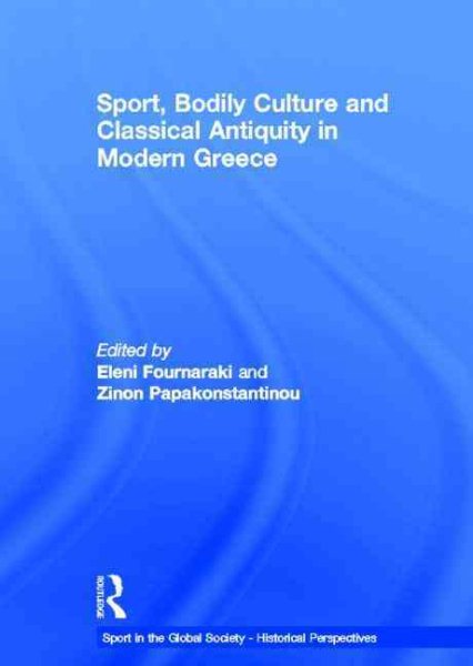 Sport, bodily culture and classical antiquity in modern Greece /