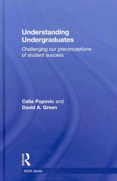 Understanding undergraduates : challenging our preconceptions of student success /