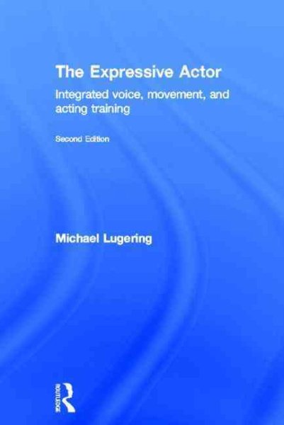 The expressive actor : integrated voice, movement, and acting training /