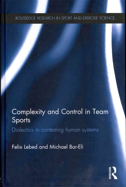 Complexity and control in team sports : dialectics in contesting human systems /