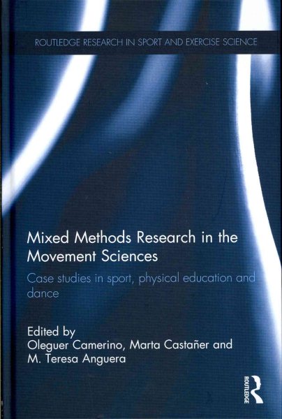 Mixed methods research in the movement sciences : case studies in sport, physical education and dance /