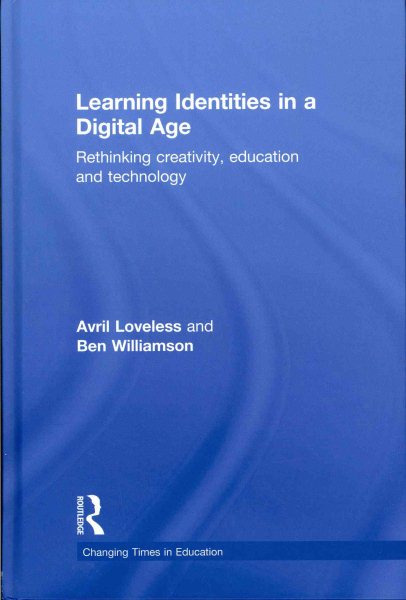 Learning identities in a digital age : rethinking creativity, education and technology /