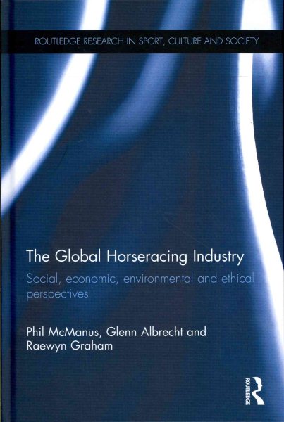 The global horseracing industry : social, economic, environmental and ethical perspectives /