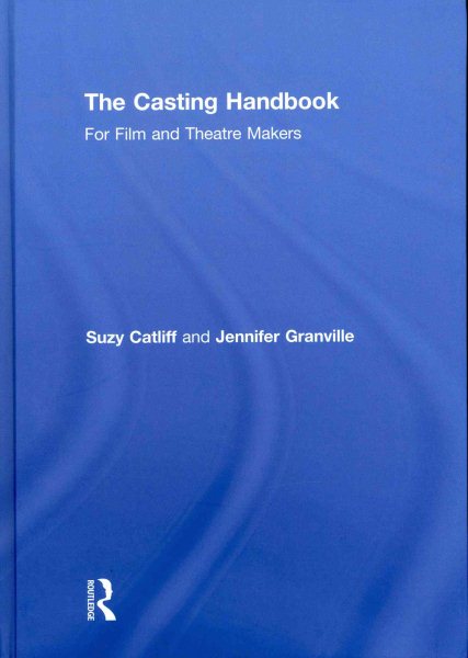 The casting handbook : for film and theatre makers /