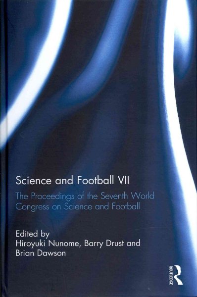 Science and football VII : the proceedings of the Seventh World Congress on Science and Football /