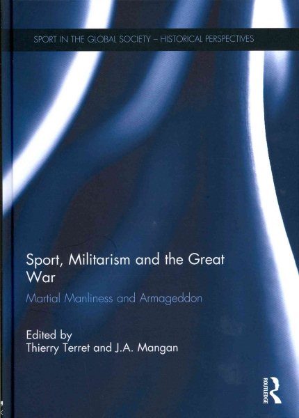 Sport, militarism and the Great War : martial manliness and armageddon /