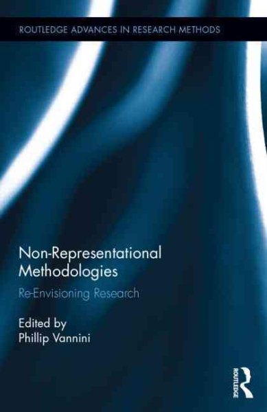 Non-representational methodologies : re-envisioning research /