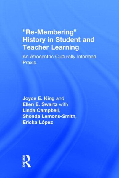 "Re-membering" history in student and teacher learning : an Afrocentric culturally informed praxis /