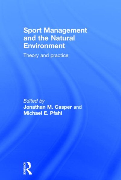 Sport management and the natural environment : theory and practice /