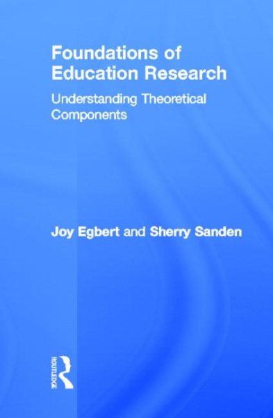 Foundations of education research : understanding theoretical components /