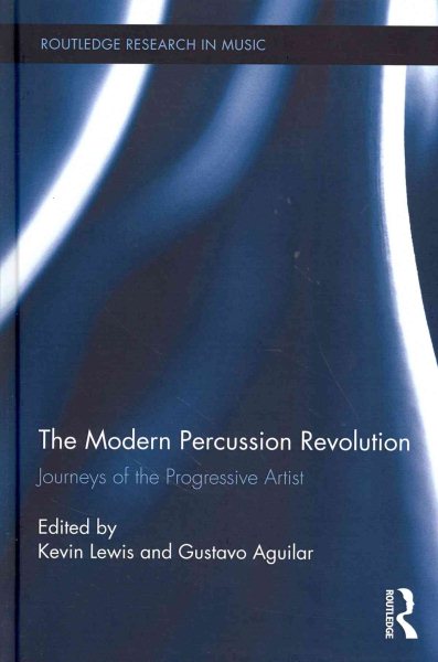 The modern percussion revolution : journeys of the progressive artist /