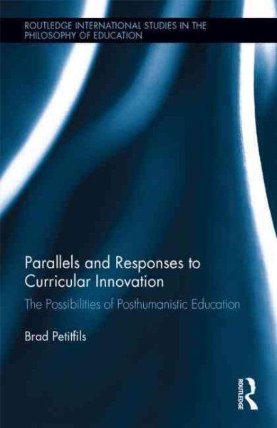 Parallels and responses to curricular innovation : the possibilities of posthumanistic education /