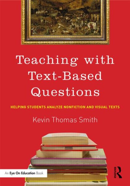 Teaching with text-based questions : helping students analyze nonfiction and visual texts /