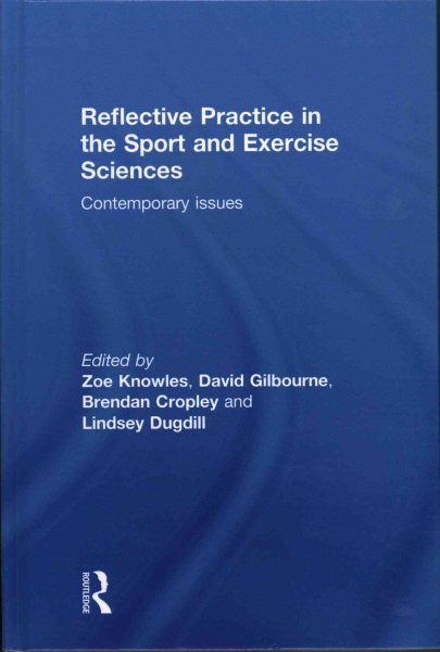 Reflective practice in the sport and exercise sciences : contemporary issues /