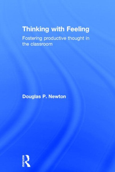 Thinking with feeling : fostering productive thought in the classroom /