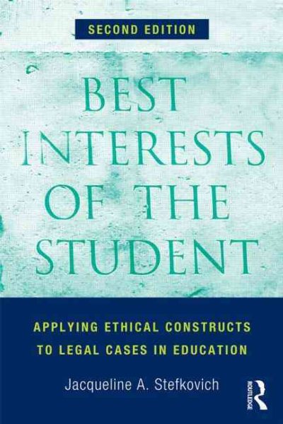 Best interests of the student : applying ethical constructs to legal cases in education /