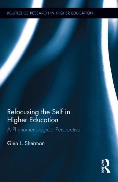Refocusing the self in higher education : a phenomenological perspective /