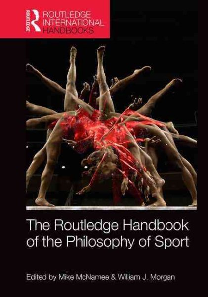 Routledge handbook of the philosophy of sport /