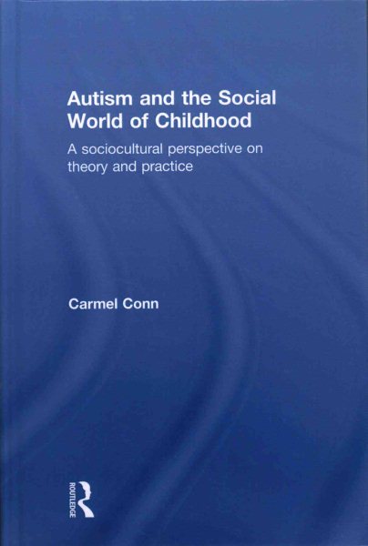 Autism and the social world of childhood : a sociocultural perspective on theory and practice /