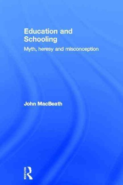 Education and schooling : myth, heresy and misconception /