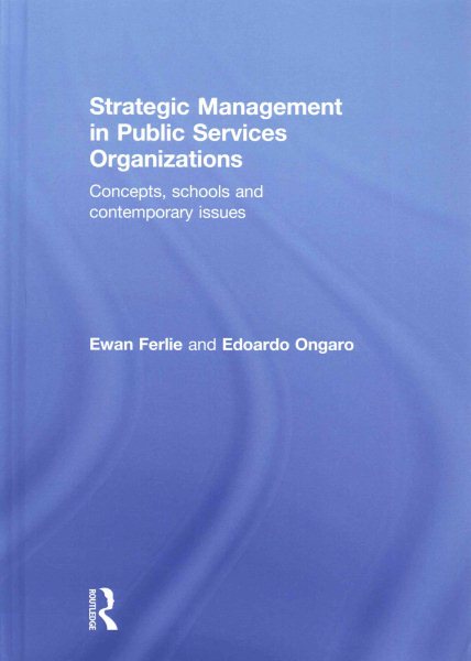 Strategic management in public services organizations : concepts, schools and contemporary issues /