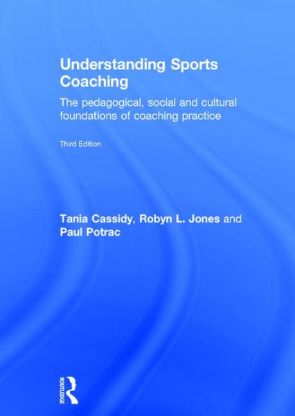 Understanding sports coaching : the pedagogical, social and cultural foundations of coaching practice /