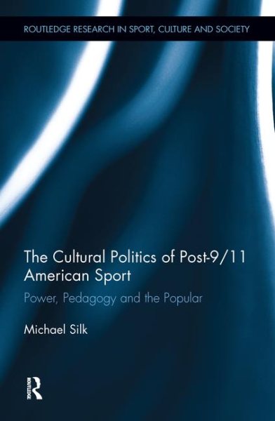 The cultural politics of post-9/11 American sport : power, pedagogy and the popular /