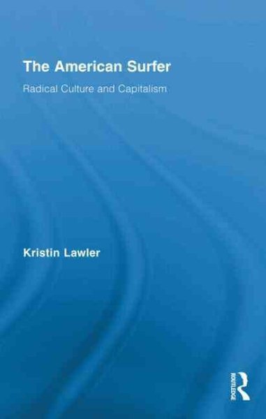 The American surfer : radical culture and capitalism /