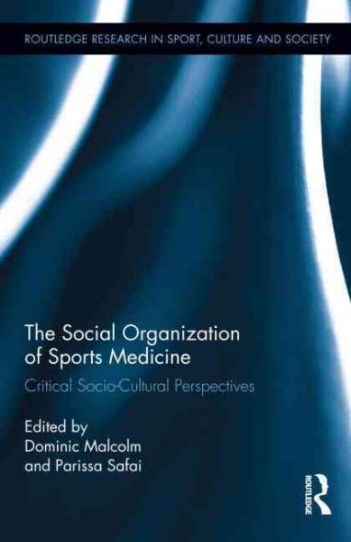 The social organization of sports medicine : critical socio-cultural perspectives /