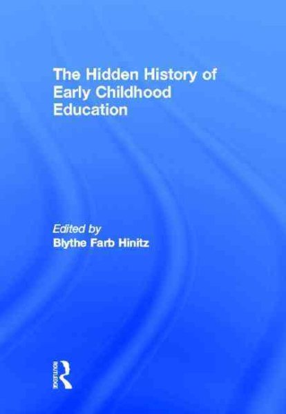 The hidden history of early childhood education /