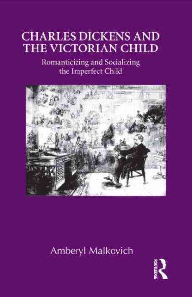 Charles Dickens and the Victorian child : romanticizing and socializing the imperfect child /