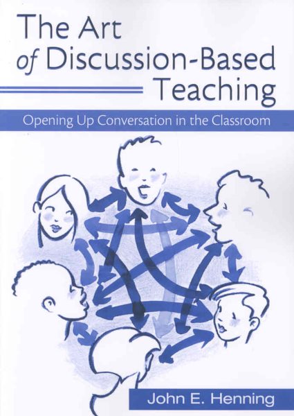 The art of discussion-based teaching : opening up conversation in the classroom /