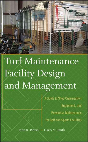 Turf maintenance facility design and management : a guide to shop organization, equipment, and preventive maintenance for golf and sports facilities /