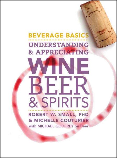 Beverage basics : understanding and appreciating wine, beer, and spirits /