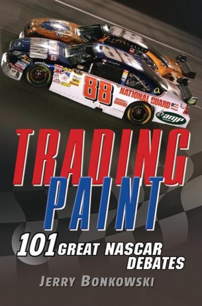 Trading paint : 101 great NASCAR debates /