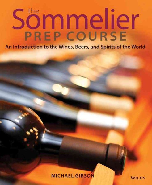 The sommelier prep course : an introduction to the wines, beers, and spirits of the world /