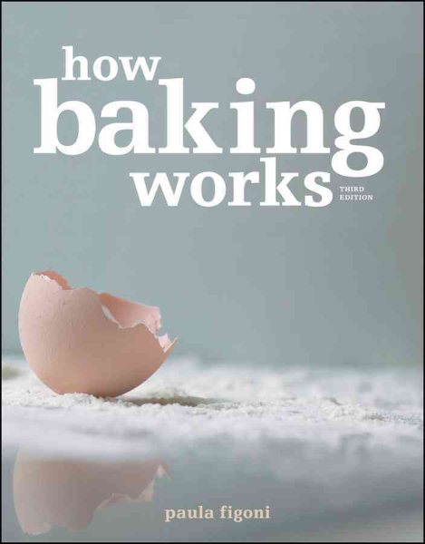 How baking works : exploring the fundamentals of baking science /