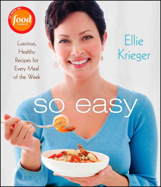 So easy : luscious, healthy recipes for every meal of the week /