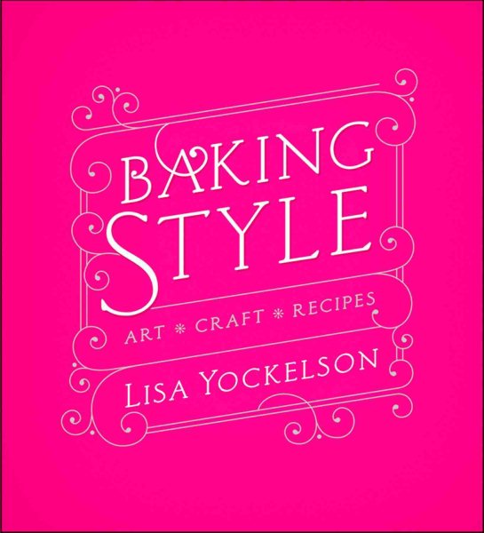 Baking style : art, craft, recipes /