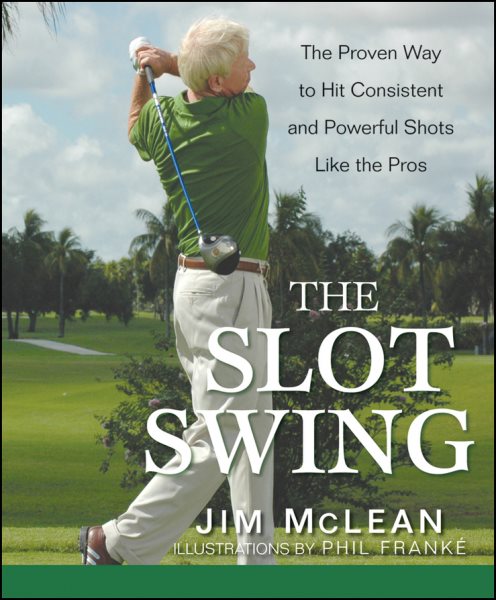 The slot swing : the proven way to hit consistent and powerful shots like the pros /