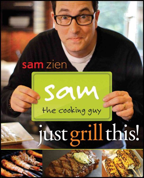 Sam the cooking guy : just grill this /