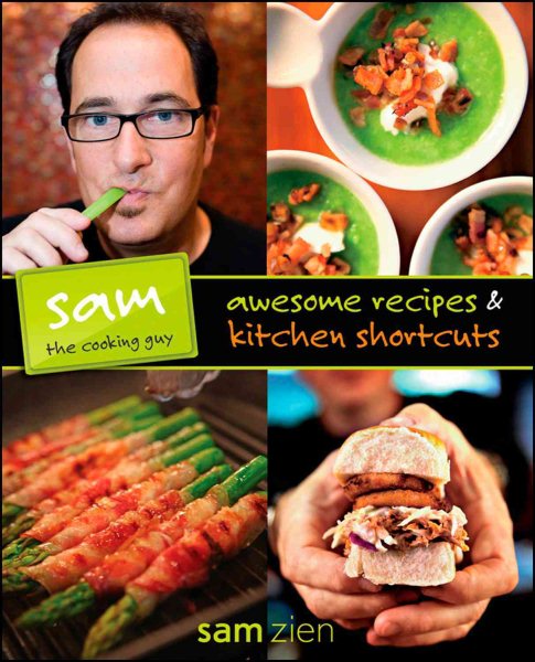 Sam the cooking guy : awesome recipes & kitchen shortcuts /