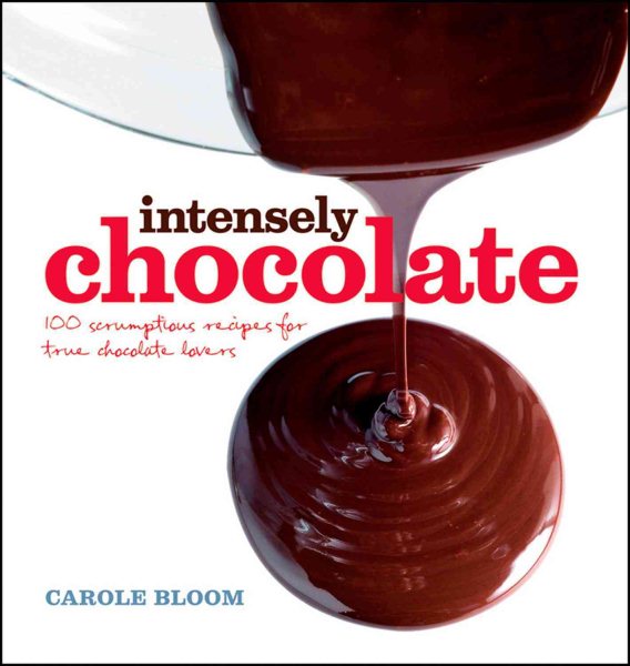 Intensely chocolate : 100 scrumptious recipes for true chocolate lovers /
