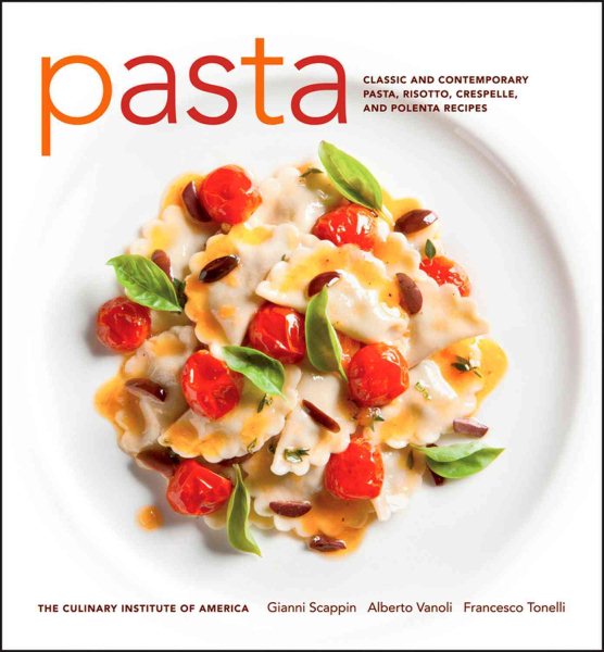 Pasta : classic and contemporary pasta, risotto, crespelle, and polenta recipes /