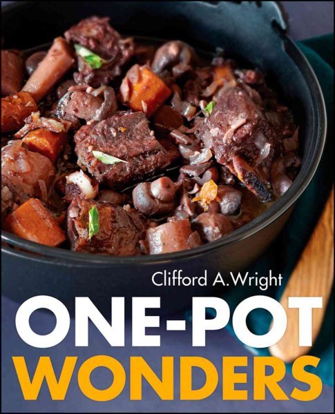 One-pot wonders : cooking in one pot, one wok, one casserole, or one skillet with 250 all-in-one recipes /