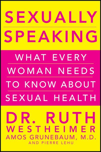Sexually speaking : what every woman needs to know about sexual health /