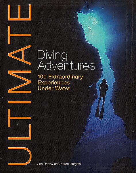 Ultimate diving adventures : 100 extraordinary experiences under water /