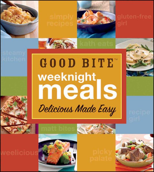 Good Bite weeknight meals : delicious made easy /